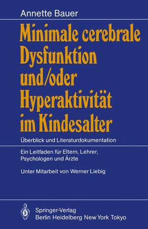 Minimale cerebrale Dysfunktion und/oder Hyperaktivität im Kindesalter: Überblick und Literaturdokumentation Ein Leitfaden für Eltern, Lehrer, Psychologen und Ärzte de Annette Bauer