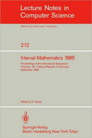 Interval Mathematics 1985: Proceedings of the International Symposium Freiburg i.Br., Federal Republic of Germany, September 23-26, 1985 de Karl Nickel