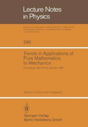 Trends in Applications of Pure Mathematics to Mechanics: Proceedings of the Sixth Symposium on Trends in Applications of Pure Mathematics to Mechanics, held at the Physikzentrum of the German Physical Society, Bad Honnef, October 21–25, 1985 de Ekkehart Kröner