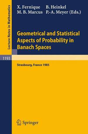 Geometrical and Statistical Aspects of Probability in Banach Spaces: Actes des Journees SMF de Calcul des Probabilites dans les Espaces de Banach, organisees a Strasbourg les 19 et 20 Juin 1985 de Xavier Fernique