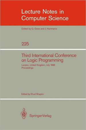 Third International Conference on Logic Programming: Imperial College of Science and Technology, London, United Kingdom, July 14-18, 1986. Proceedings de Ehud Shapiro