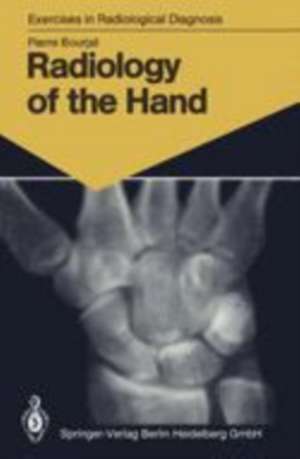 Radiology of the Hand: 147 Radiological Exercises for Students and Practitioners de Pierre Bourjat