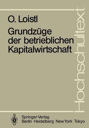 Grundzüge der betrieblichen Kapitalwirtschaft de Otto Loistl