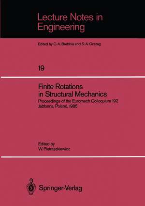 Finite Rotations in Structural Mechanics: Proceedings of the Euromech Colloquium 197, Jabłonna, Poland, 1985 de Wojciech Pietraszkiewicz