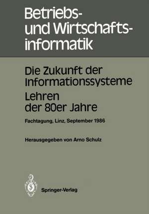 Die Zukunft der Informationssysteme. Lehren der 80er Jahre: Dritte gemeinsame Fachtagung der Österreichischen Gesellschaft für Informatik (ÖGI) und der Gesellschaft für Informatik (GI). Johannes Kepler Universität Linz, 16.–18. September 1986 de Arno Schulz