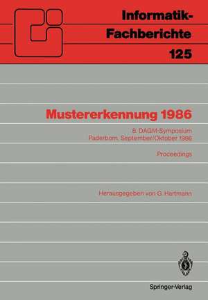 Mustererkennung 1986: 8. DAGM-Symposium Paderborn, 30. September–2. Oktober 1986 Proceedings de Georg Hartmann