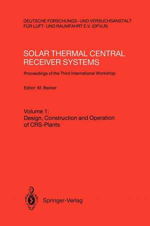 Solar Thermal Central Receiver Systems: Proceedings of the Third International Workshop June 23–27, 1986, Konstanz, Federal Republic of Germany de Manfred Becker