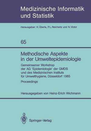 Methodische Aspekte in der Umweltepidemiologie: Gemeinsamer Workshop der AG ‘Epidemiologie’ der GMDS und des Medizinischen Instituts für Umwelthygiene, Düsseldorf, 1985 de Heinz-Erich Wichmann