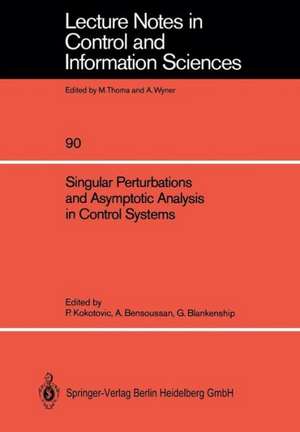 Singular Perturbations and Asymptotic Analysis in Control Systems de Petar V. Kokotovic