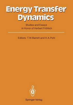 Energy Transfer Dynamics: Studies and Essays in Honor of Herbert Fröhlich on His Eightieth Birthday de Terence William Barrett