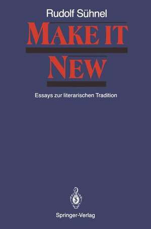 Make it New: Essays zur literarischen Tradition de Horst Meller