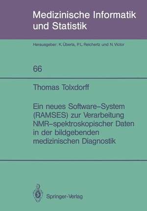 Ein neues Software-System (RAMSES) zur Verarbeitung NMR-spektroskopischer Daten in der bildgebenden medizinischen Diagnostik de Thomas Tolxdorff