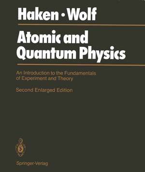 Atomic and Quantum Physics: An Introduction to the Fundamentals of Experiment and Theory de Hermann Haken