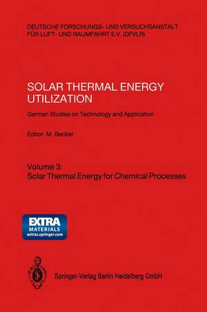 Solar Thermal Energy Utilization: German Studies on Technology and Application. Volume 3: Solar Thermal Energy for Chemical Processes de Manfred Becker