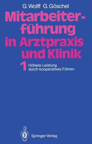 Mitarbeiterführung in Arztpraxis und Klinik: Band 1 Höhere Leistung durch kooperatives Führen de Georg Wolff