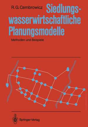 Siedlungswasserwirtschaftliche Planungsmodelle: Methoden und Beispiele de Ralf G. Cembrowicz