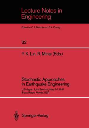 Stochastic Approaches in Earthquake Engineering: U.S.-Japan Joint Seminar, May 6–7, 1987, Boca Raton, Florida, USA de Y. K. Lin