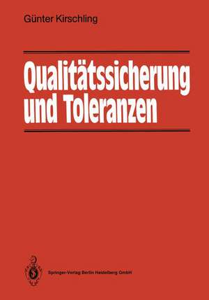 Qualitätssicherung und Toleranzen: Toleranz- und Prozeßanalyse für Entwicklungs- und Fertigungsingenieure de Günter Kirschling