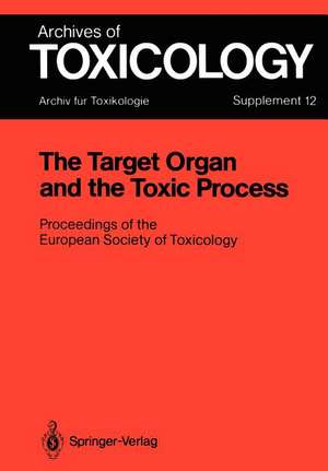 The Target Organ and the Toxic Process: Proceedings of the European Society of Toxicology Meeting Held in Strasbourg, September 17–19, 1987 de Philip L. Chambers