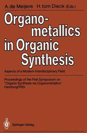 Organometallics in Organic Synthesis: Aspects of a Modern Interdisciplinary Field de Armin de Meijere