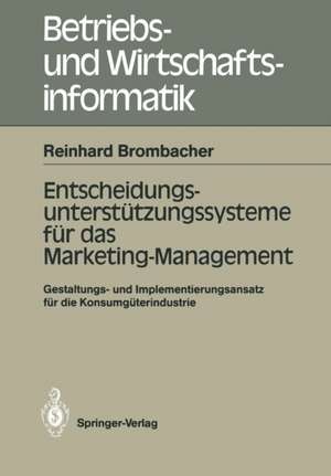 Entscheidungs-unterstützungssysteme für das Marketing-Management: Gestaltungs- und Implementierungs-ansatz für die Konsumgüterindustrie de Reinhard Brombacher