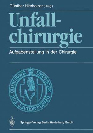 Unfallchirurgie: Aufgabenstellung in der Chirurgie de S. Hierholzer