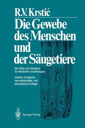 Die Gewebe des Menschen und der Säugetiere: Ein Atlas zum Studium für Mediziner und Biologen de Radivoj V. Krstic