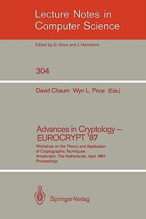 Advances in Cryptology – EUROCRYPT '87: Workshop on the Theory and Application of Cryptographic Techniques, Amsterdam, The Netherlands, April 13-15, 1987 Proceedings de David Chaum