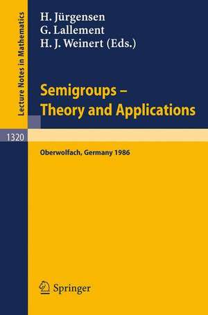 Semigroups. Theory and Applications: Proceedings of a Conference held in Oberwolfach, FRG, Feb. 23 - Mar. 1, 1986 de Helmut Jürgensen