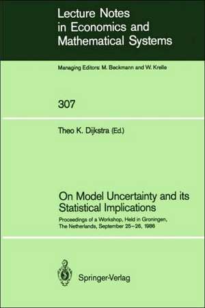 On Model Uncertainty and its Statistical Implications: Proceedings of a Workshop, Held in Groningen, The Netherlands, September 25–26, 1986 de Theo K. Dijkstra