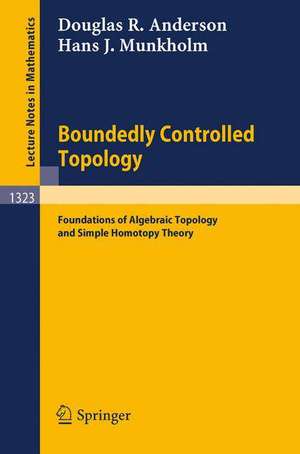 Boundedly Controlled Topology: Foundations of Algebraic Topology and Simple Homotopy Theory de Douglas R. Anderson