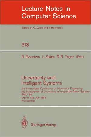 Uncertainty and Intelligent Systems: 2nd International Conference on Information Processing and Management of Uncertainty in Knowledge Based Systems IPMU '88. Urbino, Italy, July 4-7, 1988. Proceedings de Bernadette Bouchon