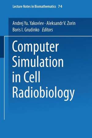 Computer Simulation in Cell Radiobiology de Andrej Yu. Yakovlev