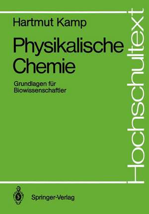 Physikalische Chemie: Grundlagen für Biowissenschaftler de Hartmut Kamp