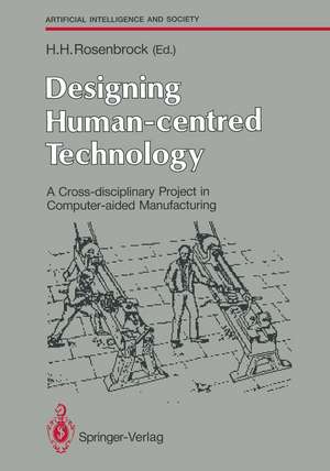 Designing Human-centred Technology: A Cross-disciplinary Project in Computer-aided Manufacturing de Howard H. Rosenbrock