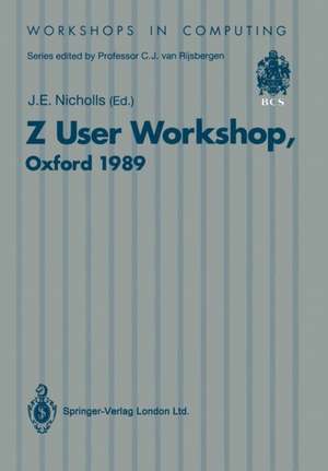 Z User Workshop: Proceedings of the Fourth Annual Z User Meeting Oxford, 15 December 1989 de John E. Nicholls