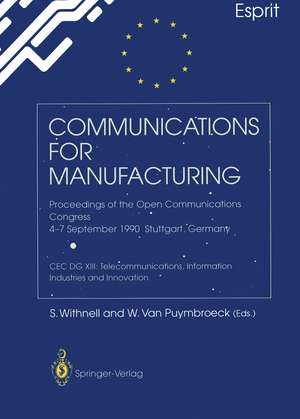 Communications for Manufacturing: Proceedings of the Open Congress 4–7 September 1990 Stuttgart, Germany CEC DG XIII: Telecommunications, Information Industries and Innovation de Stephen Withnell