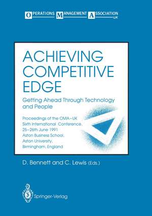 Achieving Competitive Edge: Getting Ahead Through Technology and People Proceedings of the OMA-UK Sixth International Conference de David Bennett