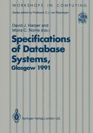 Specifications of Database Systems: International Workshop on Specifications of Database Systems, Glasgow, 3–5 July 1991 de David J. Harper