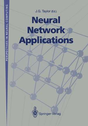 Neural Network Applications: Proceedings of the Second British Neural Network Society Meeting (NCM91), London, October 1991 de J.G. Taylor