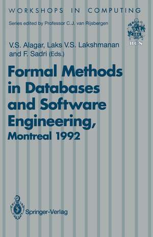 Formal Methods in Databases and Software Engineering: Proceedings of the Workshop on Formal Methods in Databases and Software Engineering, Montreal, Canada, 15–16 May 1992 de V.S. Alagar