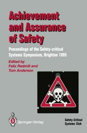 Achievement and Assurance of Safety: Proceedings of the Third Safety-critical Systems Symposium de Felix Redmill