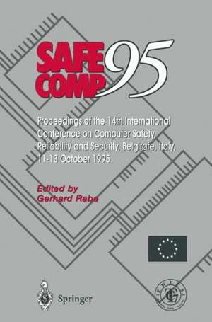 Safe Comp 95: The 14th International Conference on Computer Safety, Reliability and Security, Belgirate, Italy 11–13 October 1995 de Gerhard Rabe