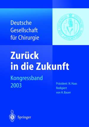 Zurück in die Zukunft: 120. Kongress der Deutschen Gesellschaft für Chirurgie 29. April — 2. Mai 2003, München de Norbert Haas