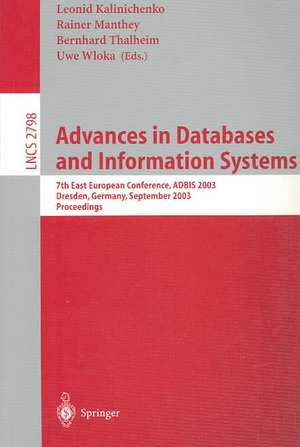 Advances in Databases and Information Systems: 7th East European Conference, ADBIS 2003, Dresden, Germany, September 3-6, 2003, Proceedings de Leonid Kalinichenko