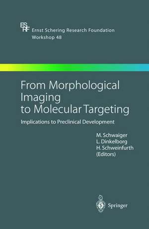 From Morphological Imaging to Molecular Targeting: Implications to Preclinical Development de Markus Schwaiger