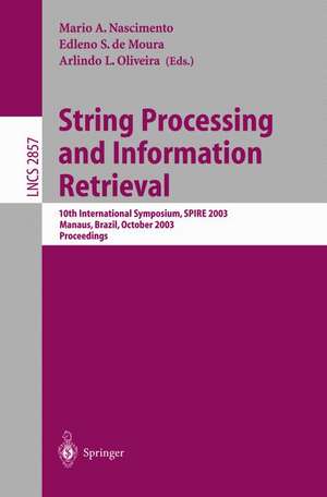 String Processing and Information Retrieval: 10th International Symposium, SPIRE 2003, Manaus, Brazil, October 8-10, 2003, Proceedings de Mario A. Nascimento