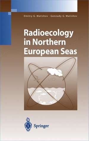 Radioecology in Northern European Seas de Dmitry G. Matishov