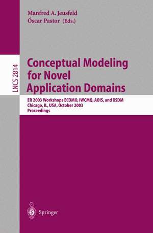 Conceptual Modeling for Novel Application Domains: ER 2003 Workshops ECOMO, IWCMQ, AOIS, and XSDM, Chicago, IL, USA, October 13, 2003, Proceedings de Manfred A. Jeusfeld