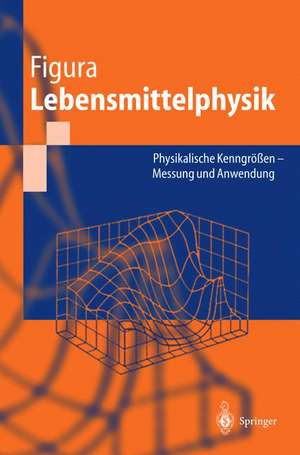 Lebensmittelphysik: Physikalische Kenngrößen - Messung und Anwendung de L. O. Figura